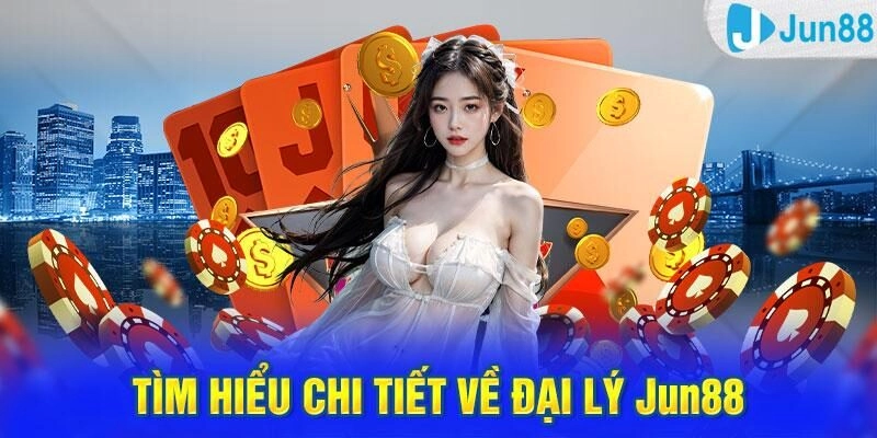 Đại lý Jun88 là gì?